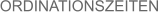 ORDINATIONSZEITEN